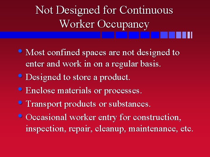 Not Designed for Continuous Worker Occupancy • Most confined spaces are not designed to