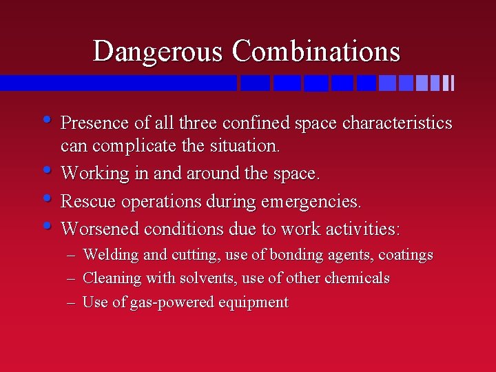 Dangerous Combinations • Presence of all three confined space characteristics • • • can