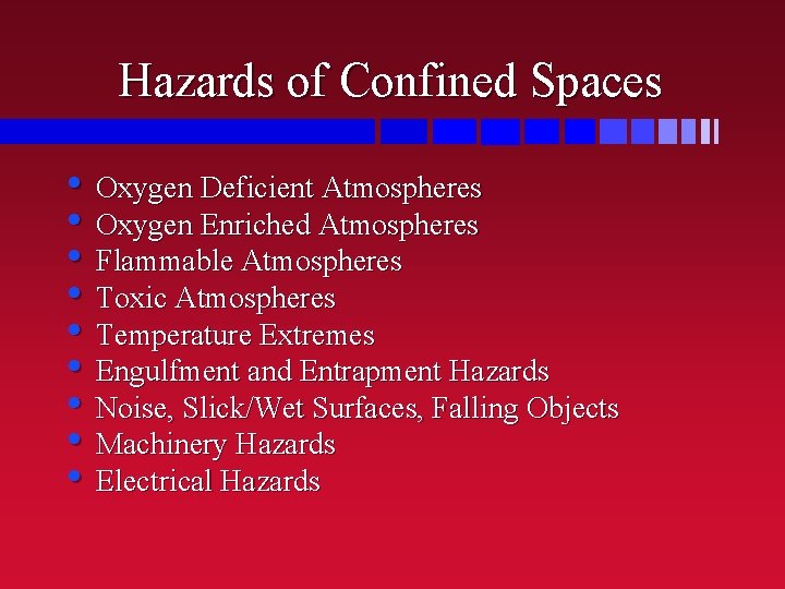 Hazards of Confined Spaces • Oxygen Deficient Atmospheres • Oxygen Enriched Atmospheres • Flammable