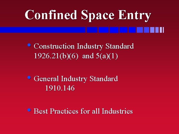 Confined Space Entry • Construction Industry Standard 1926. 21(b)(6) and 5(a)(1) • General Industry