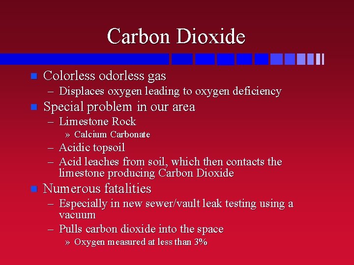 Carbon Dioxide n Colorless odorless gas – Displaces oxygen leading to oxygen deficiency n