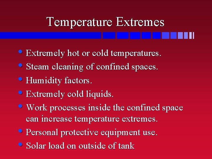 Temperature Extremes • Extremely hot or cold temperatures. • Steam cleaning of confined spaces.