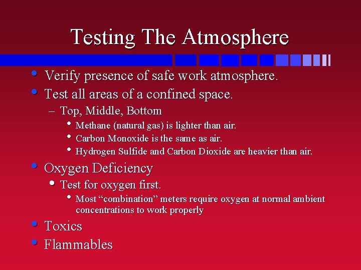 Testing The Atmosphere • Verify presence of safe work atmosphere. • Test all areas