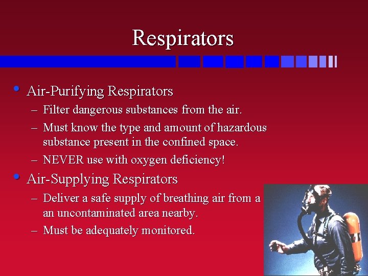 Respirators • Air-Purifying Respirators – Filter dangerous substances from the air. – Must know