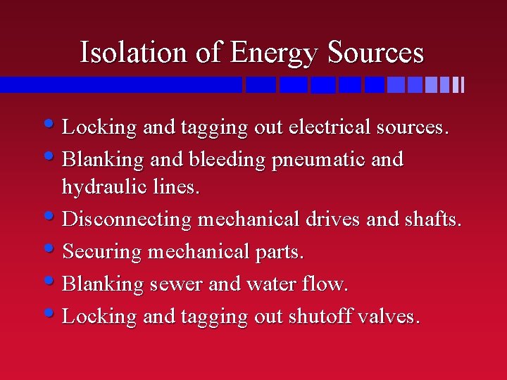 Isolation of Energy Sources • Locking and tagging out electrical sources. • Blanking and