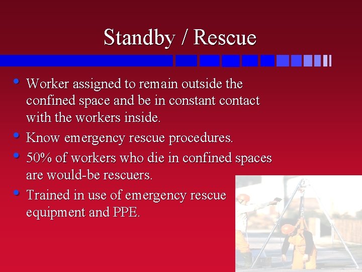 Standby / Rescue • Worker assigned to remain outside the • • • confined