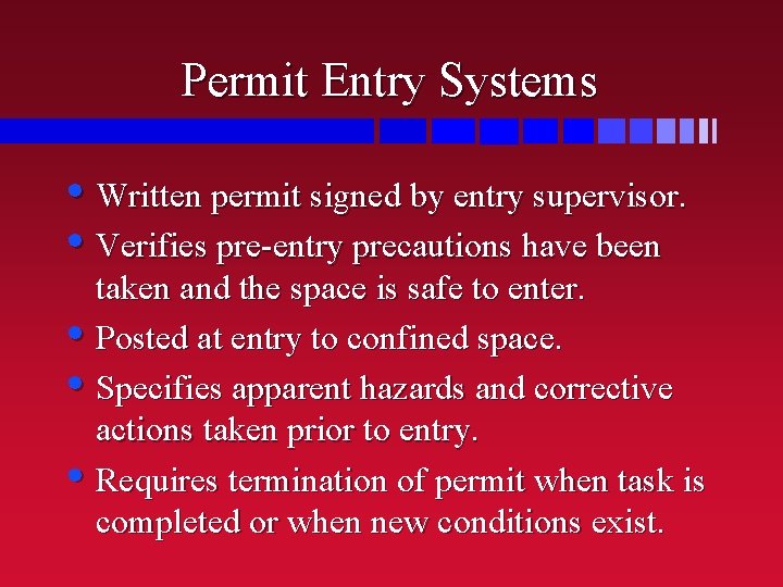 Permit Entry Systems • Written permit signed by entry supervisor. • Verifies pre-entry precautions