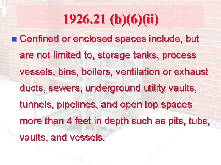 1926. 21 (b)(6)(ii) n Confined or enclosed spaces include, but are not limited to,