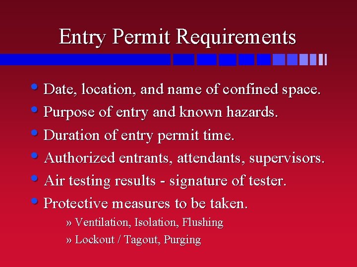 Entry Permit Requirements • Date, location, and name of confined space. • Purpose of