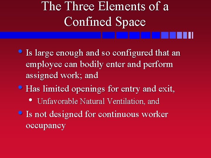 The Three Elements of a Confined Space • Is large enough and so configured