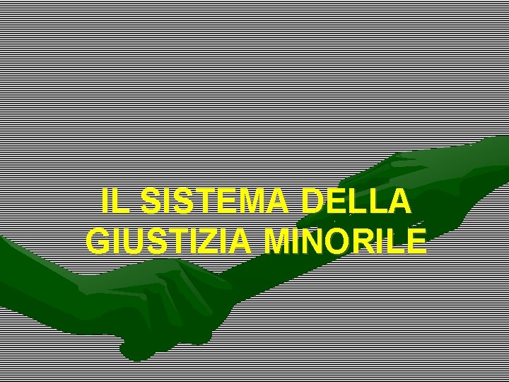 IL SISTEMA DELLA GIUSTIZIA MINORILE 