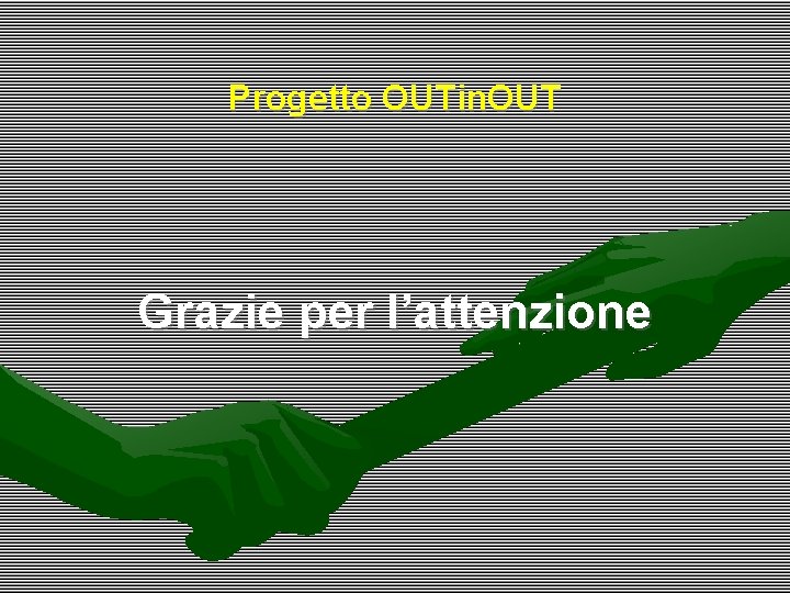 Progetto OUTin. OUT Grazie per l’attenzione 