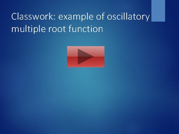 Classwork: example of oscillatory multiple root function 