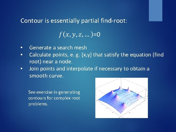 Contour is essentially partial find-root: • • • Generate a search mesh Calculate points,