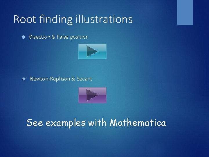 Root finding illustrations Bisection & False position Newton-Raphson & Secant See examples with Mathematica