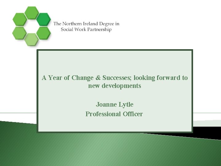 A Year of Change & Successes; looking forward to new developments Joanne Lytle Professional A Year of Change & Successes; looking forward to new developments Joanne Lytle Professional