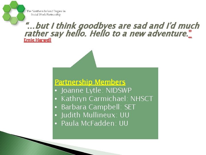 “…but I think goodbyes are sad and I'd much rather say hello. Hello to “…but I think goodbyes are sad and I'd much rather say hello. Hello to
