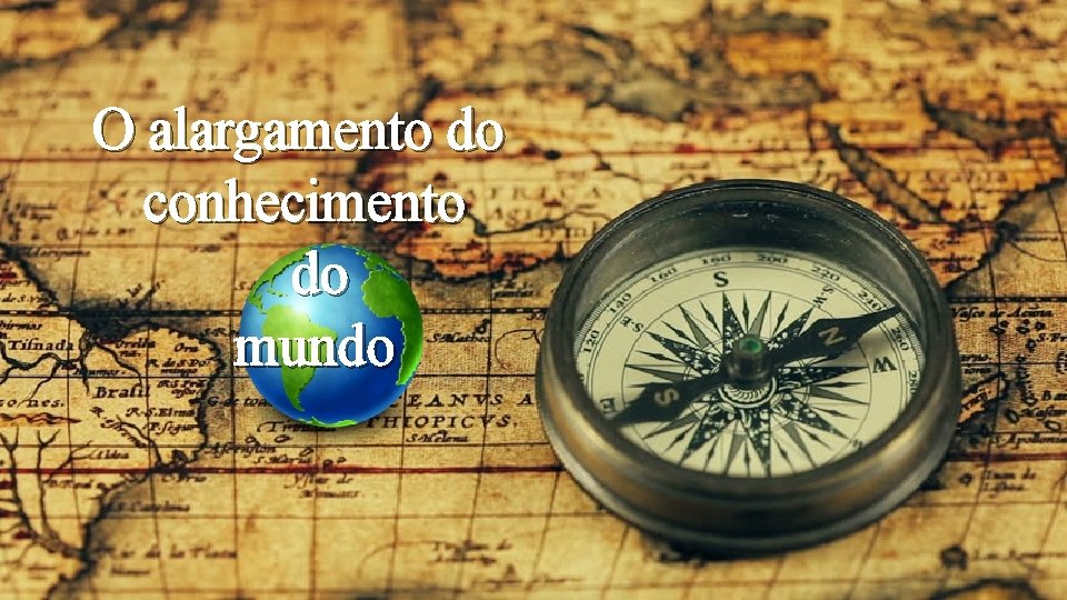 O alargamento do conhecimento do mundo 