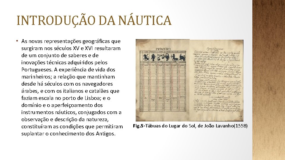 INTRODUÇÃO DA NÁUTICA • As novas representações geográficas que surgiram nos séculos XV e