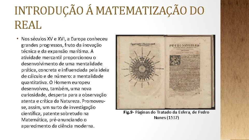 INTRODUÇÃO Á MATEMATIZAÇÃO DO REAL • Nos séculos XV e XVI, a Europa conheceu