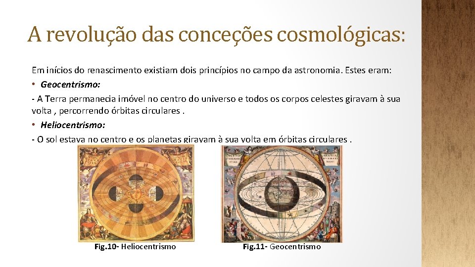 A revolução das conceções cosmológicas: Em inícios do renascimento existiam dois princípios no campo