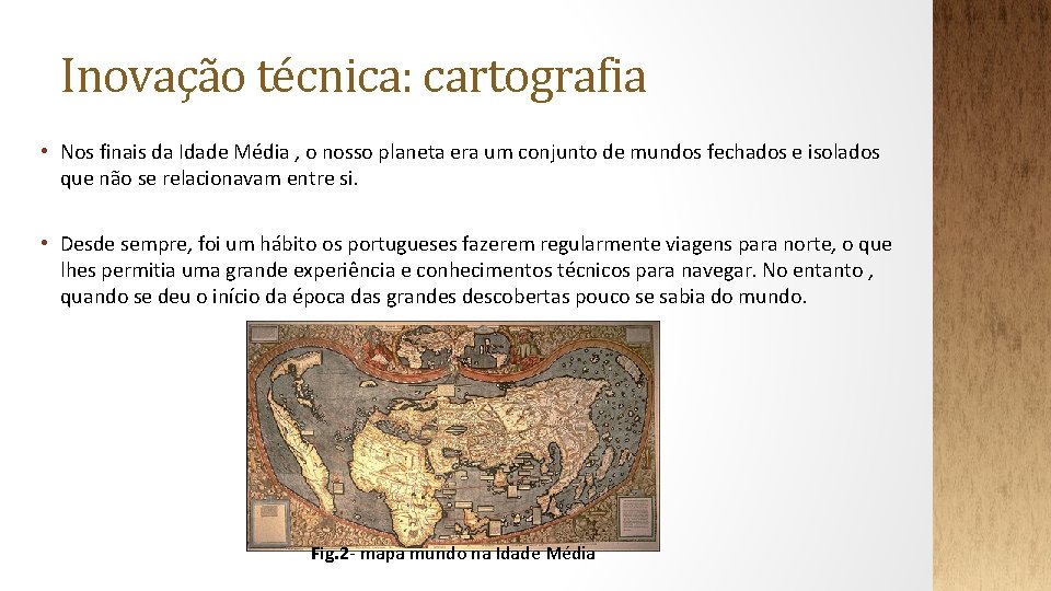 Inovação técnica: cartografia • Nos finais da Idade Média , o nosso planeta era