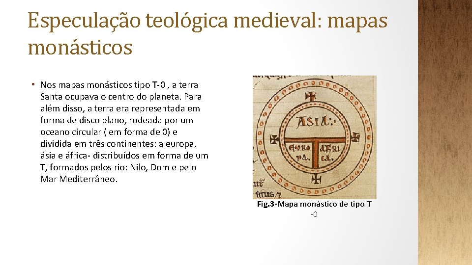 Especulação teológica medieval: mapas monásticos • Nos mapas monásticos tipo T-0 , a terra