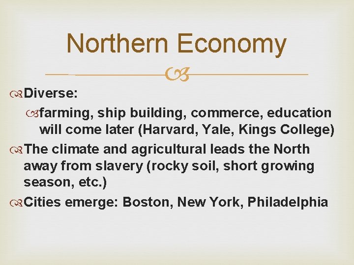 Northern Economy Diverse: farming, ship building, commerce, education will come later (Harvard, Yale, Kings