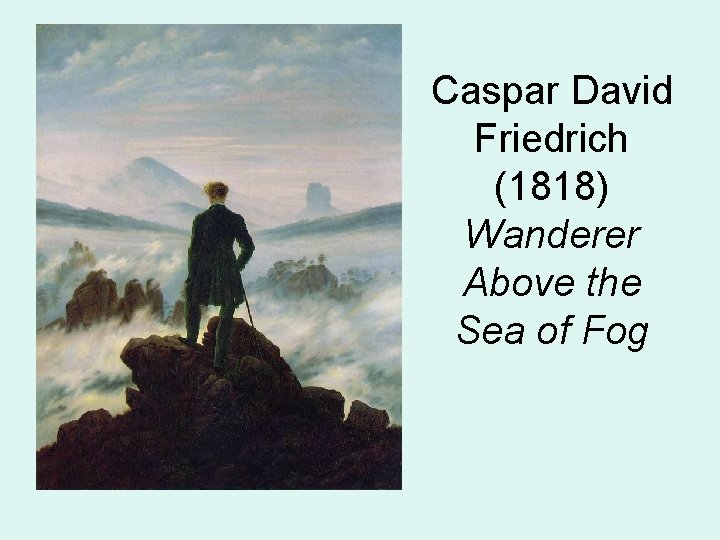 Caspar David Friedrich (1818) Wanderer Above the Sea of Fog 