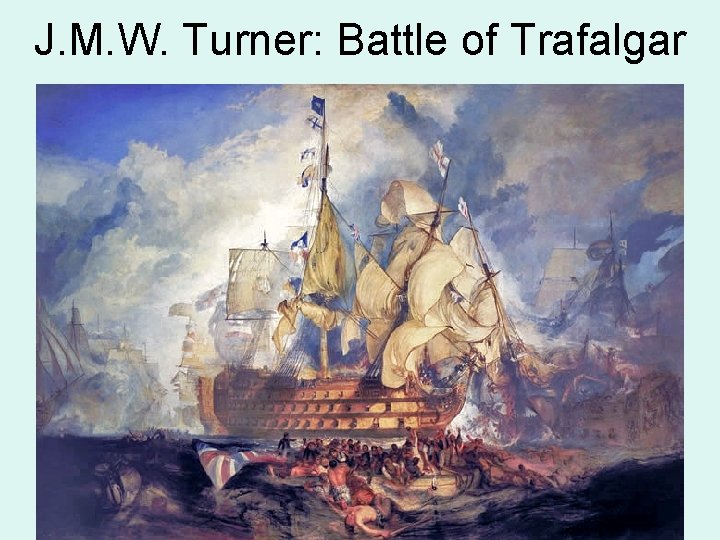 J. M. W. Turner: Battle of Trafalgar 