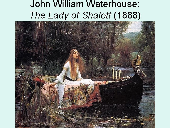 John William Waterhouse: The Lady of Shalott (1888) 