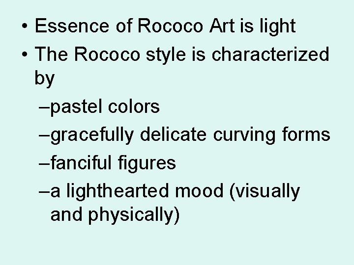  • Essence of Rococo Art is light • The Rococo style is characterized
