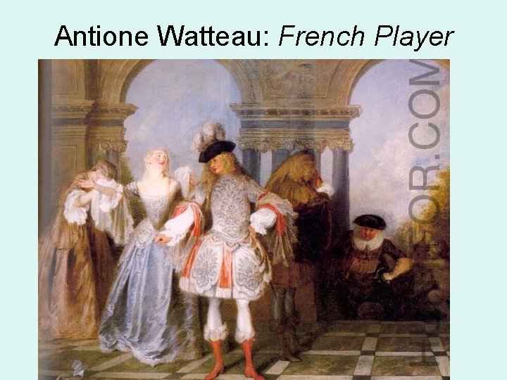 Antione Watteau: French Player 