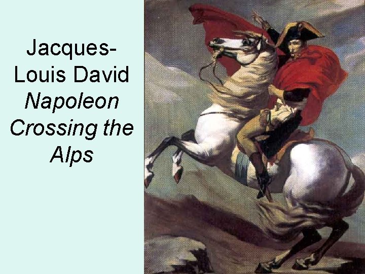 Jacques. Louis David Napoleon Crossing the Alps 