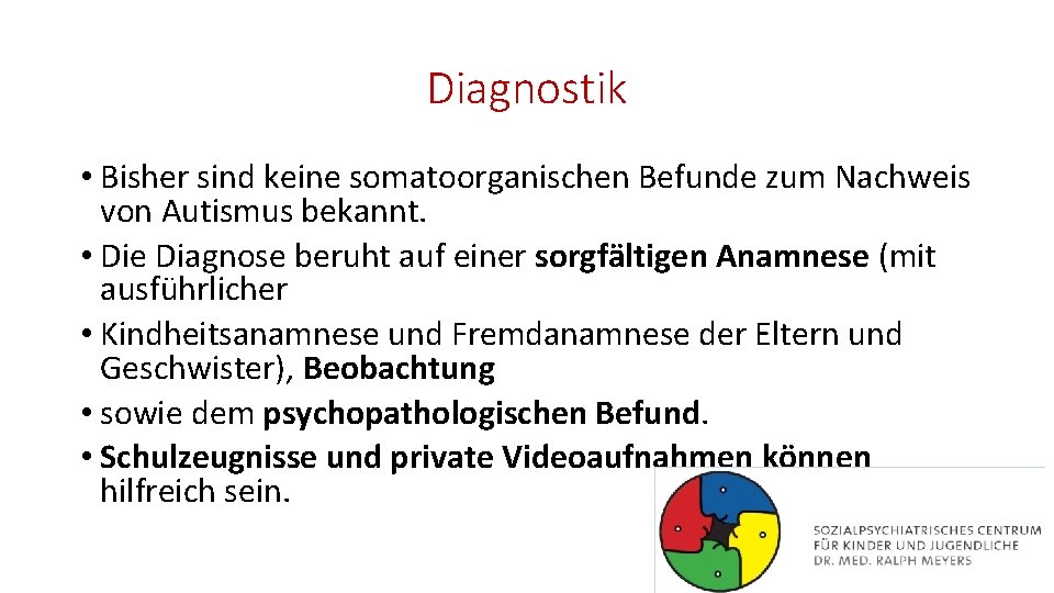 Diagnostik • Bisher sind keine somatoorganischen Befunde zum Nachweis von Autismus bekannt. • Die