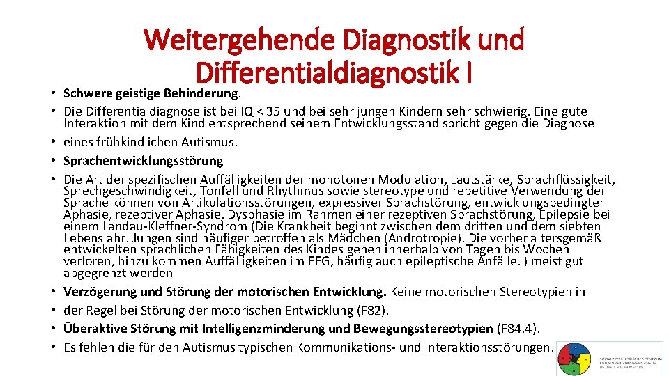 Weitergehende Diagnostik und Differentialdiagnostik I • Schwere geistige Behinderung. • Die Differentialdiagnose ist bei