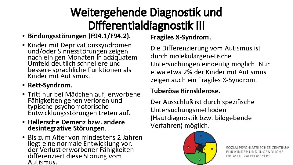 Weitergehende Diagnostik und Differentialdiagnostik III • Bindungsstörungen (F 94. 1/F 94. 2). • Kinder
