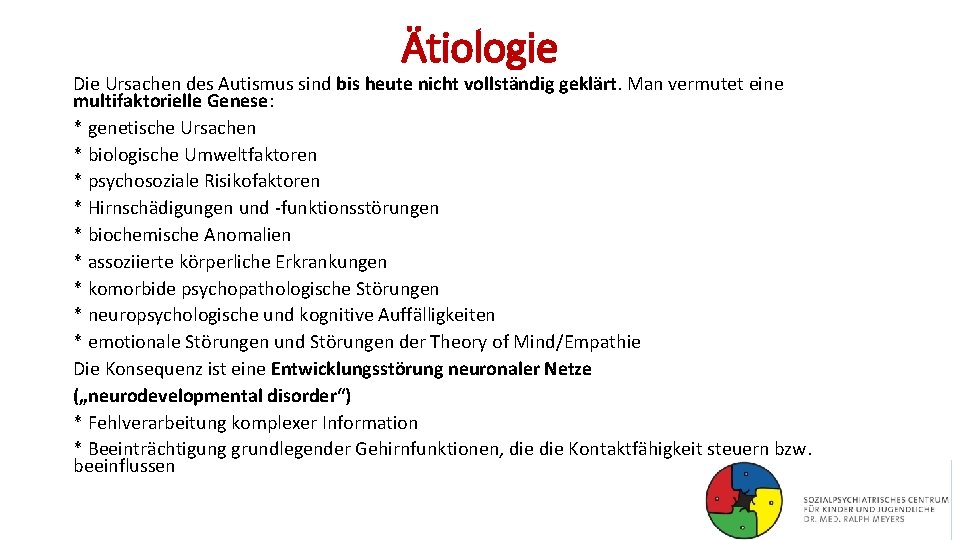 Ätiologie Die Ursachen des Autismus sind bis heute nicht vollständig geklärt. Man vermutet eine