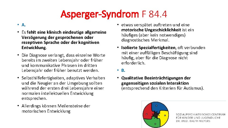 Asperger-Syndrom F 84. 4 • A. • Es fehlt eine klinisch eindeutige allgemeine Verzögerung