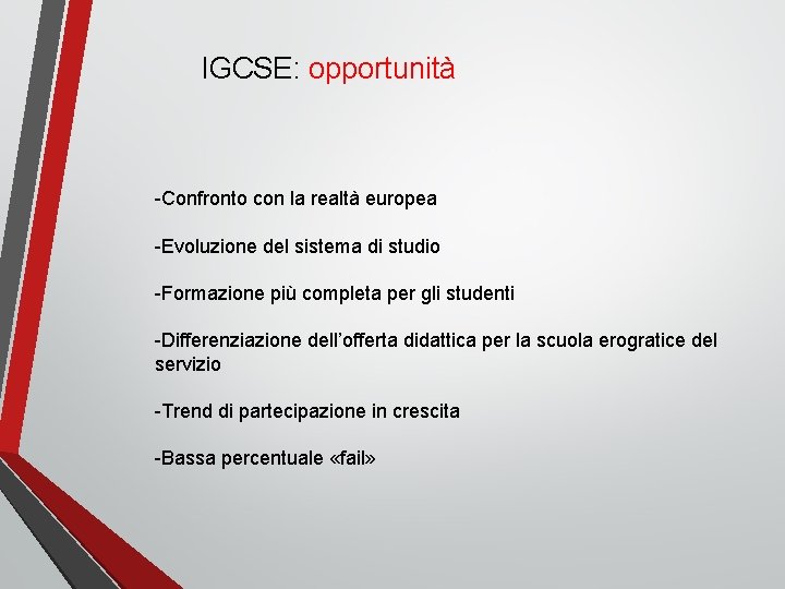 IGCSE: opportunità -Confronto con la realtà europea -Evoluzione del sistema di studio -Formazione più