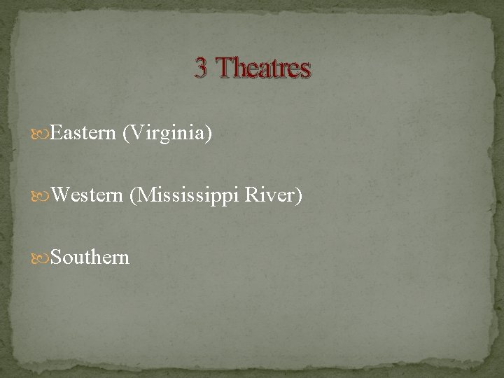 3 Theatres Eastern (Virginia) Western (Mississippi River) Southern 