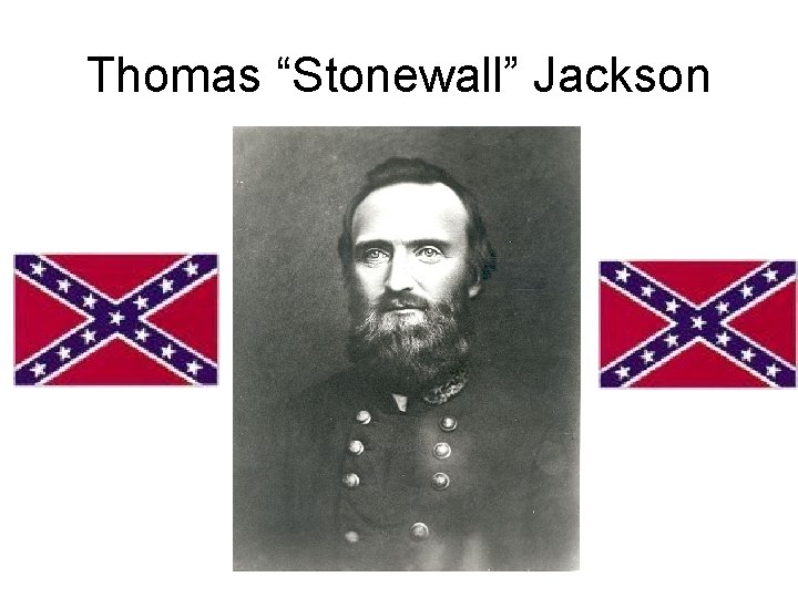 Thomas “Stonewall” Jackson 