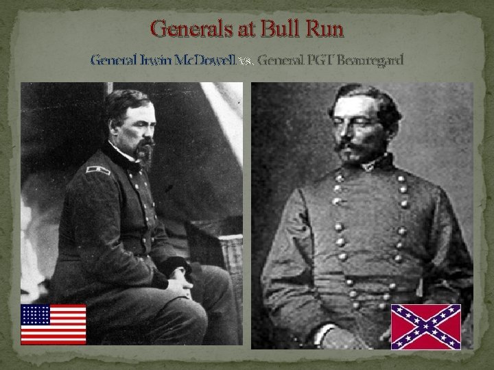 Generals at Bull Run General Irwin Mc. Dowell vs. General PGT Beauregard 