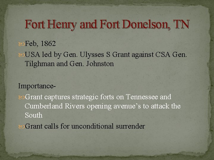 Fort Henry and Fort Donelson, TN Feb, 1862 USA led by Gen. Ulysses S