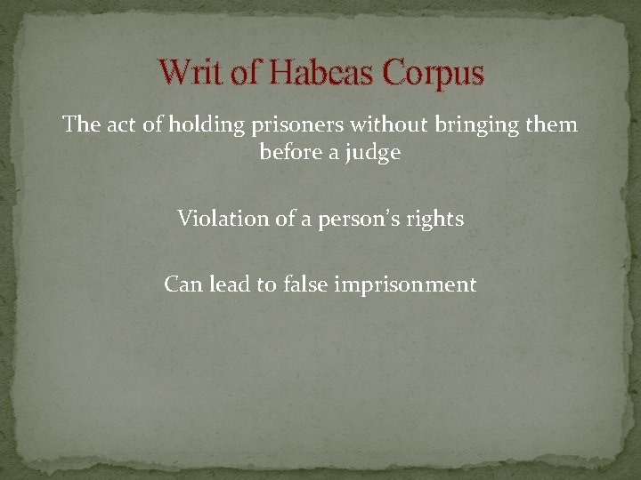 Writ of Habeas Corpus The act of holding prisoners without bringing them before a