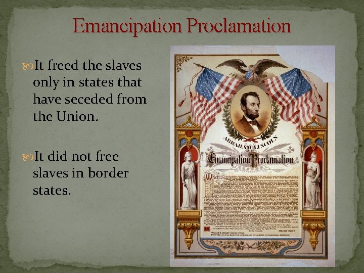 Emancipation Proclamation It freed the slaves only in states that have seceded from the