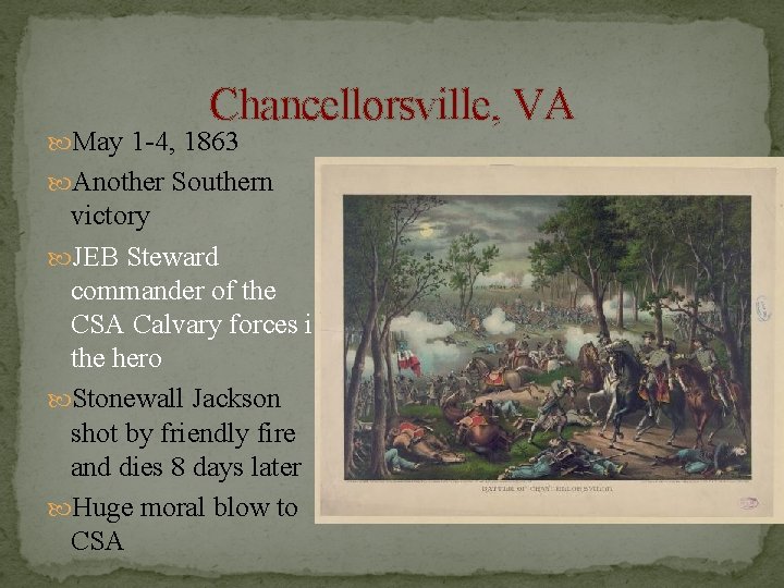 Chancellorsville, VA May 1 -4, 1863 Another Southern victory JEB Steward commander of the