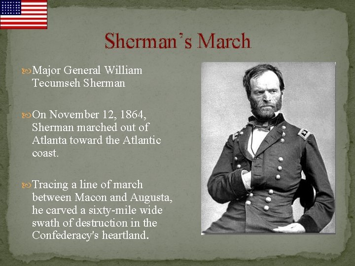 Sherman’s March Major General William Tecumseh Sherman On November 12, 1864, Sherman marched out
