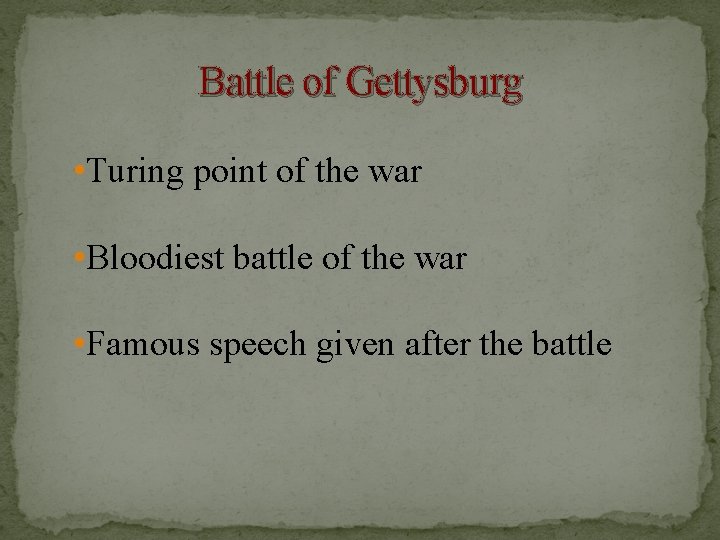 Battle of Gettysburg • Turing point of the war • Bloodiest battle of the