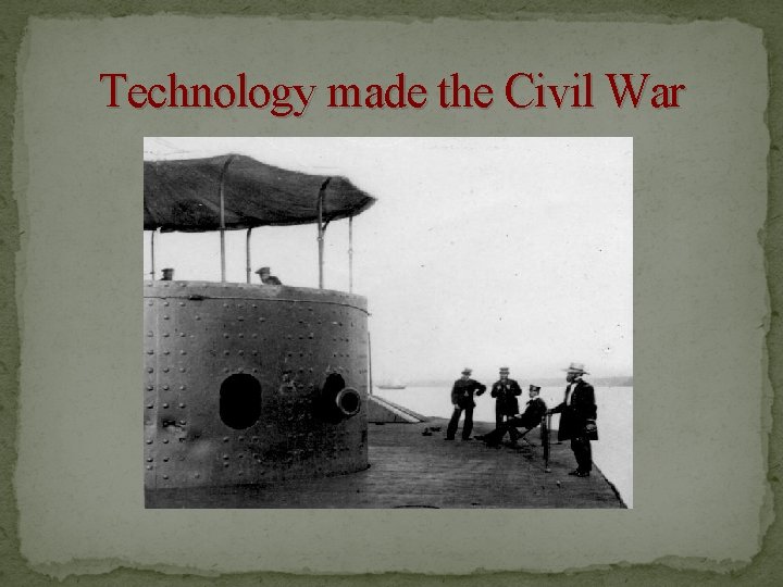 Technology made the Civil War 